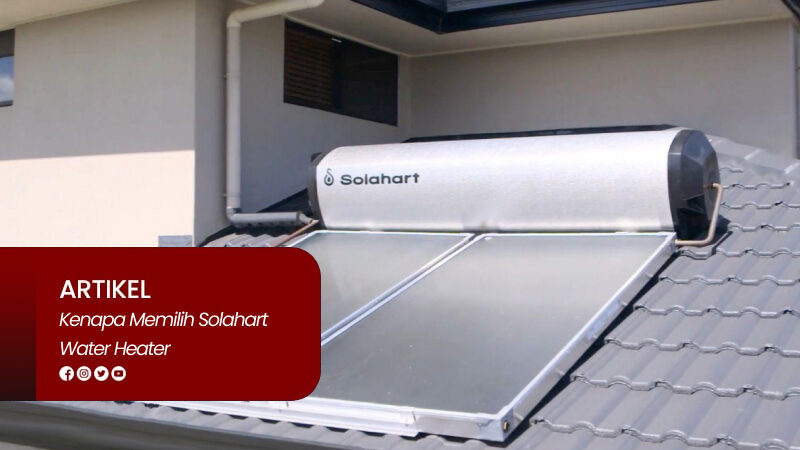 Kenapa Memilih Solahart Water Heater untuk Rumah Anda? Plus Tips Servis